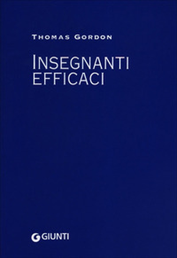 Insegnanti efficaci. Il metodo Gordon. Pratiche educative per insegnanti genitori e studenti - Librerie.coop Insegnanti efficaci. Il metodo Gordon. Pratiche educative per insegnanti genitori e studenti - Librerie.coop