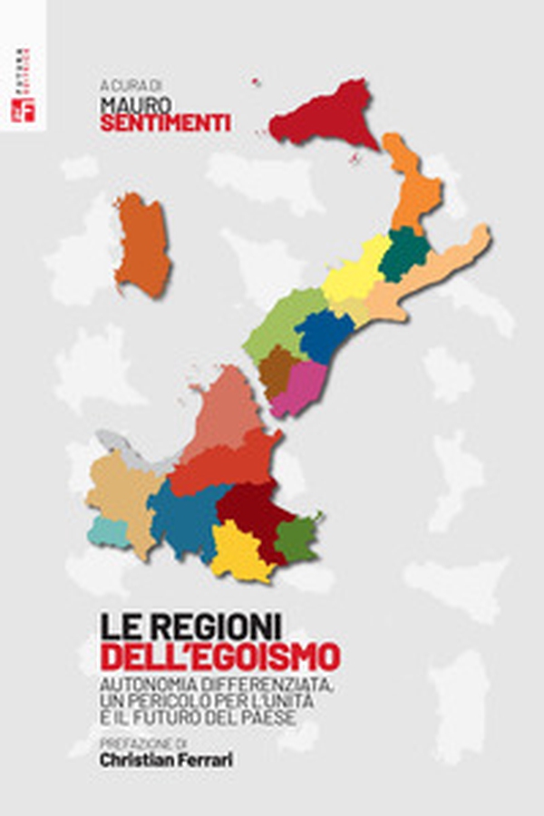 Le regioni dell'egoismo. Autonomia differenziata, un pericolo per l'unità e il futuro del paese - Librerie.coop Le regioni dell'egoismo. Autonomia differenziata, un pericolo per l'unità e il futuro del paese - Librerie.coop