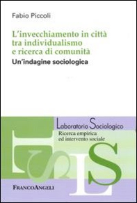 L'invecchiamento in città tra individualismo e ricerca di comunità. Un'indagine sociologica - Librerie.coop