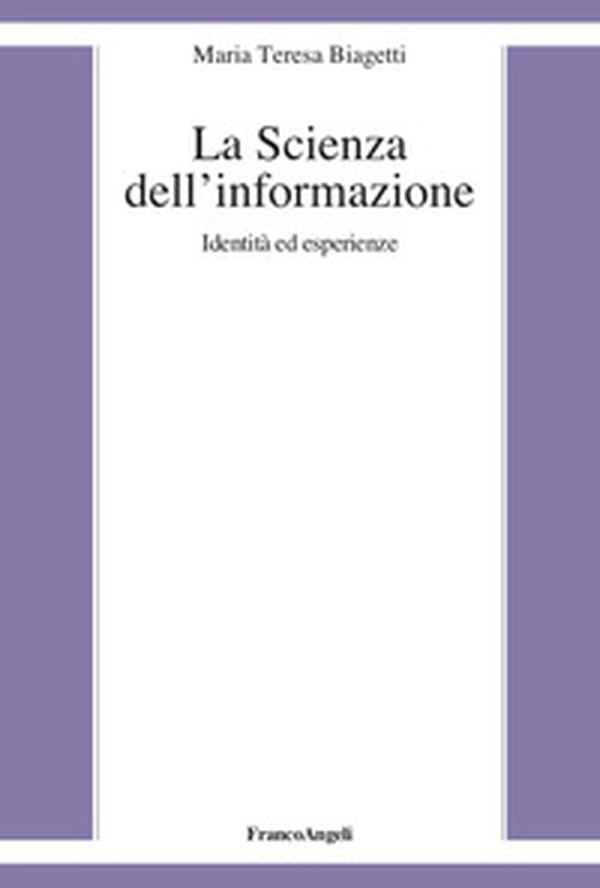 La scienza dell'informazione. Identità ed esperienze - Librerie.coop La scienza dell'informazione. Identità ed esperienze - Librerie.coop
