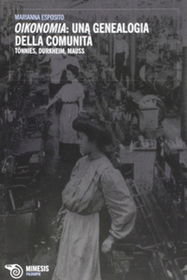 Oikonomia: una genealogia della comunità. Tönnies, Durkheim, Mauss - Librerie.coop Oikonomia: una genealogia della comunità. Tönnies, Durkheim, Mauss - Librerie.coop