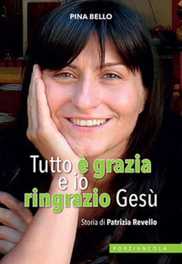 Tutto è grazia e io ringrazio Gesù. Storia di Patrizia Revello - Librerie.coop Tutto è grazia e io ringrazio Gesù. Storia di Patrizia Revello - Librerie.coop