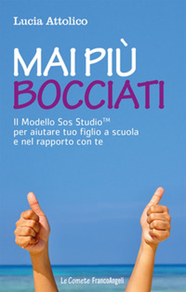 Mai più bocciati. Il modello Sos StudioTM per aiutare tuo figlio a scuola e nel rapporto con te - Librerie.coop Mai più bocciati. Il modello Sos StudioTM per aiutare tuo figlio a scuola e nel rapporto con te - Librerie.coop
