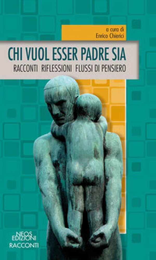 Chi vuol esser padre sia. Racconti riflessioni flussi di pensiero - Librerie.coop Chi vuol esser padre sia. Racconti riflessioni flussi di pensiero - Librerie.coop