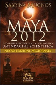 I maya e il 2012. È possibile prevedere la fine del mondo. Un'indagine scientifica - Librerie.coop