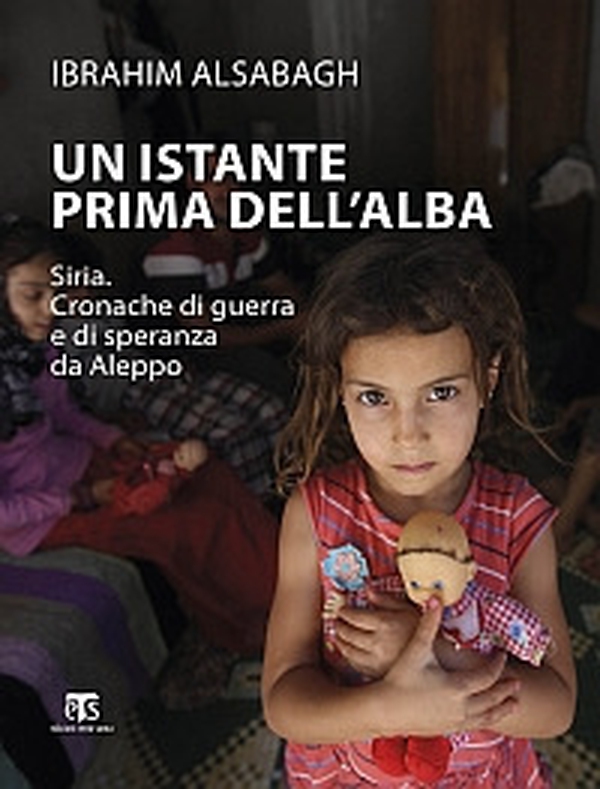 Un istante prima dell'alba. Siria. Cronache di guerra e di speranza da Aleppo - Librerie.coop Un istante prima dell'alba. Siria. Cronache di guerra e di speranza da Aleppo - Librerie.coop