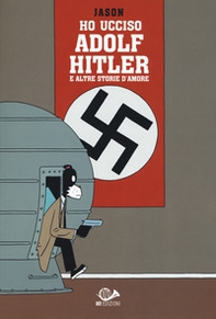 Ho ucciso Adolf Hitler e altre storie d'amore - Librerie.coop