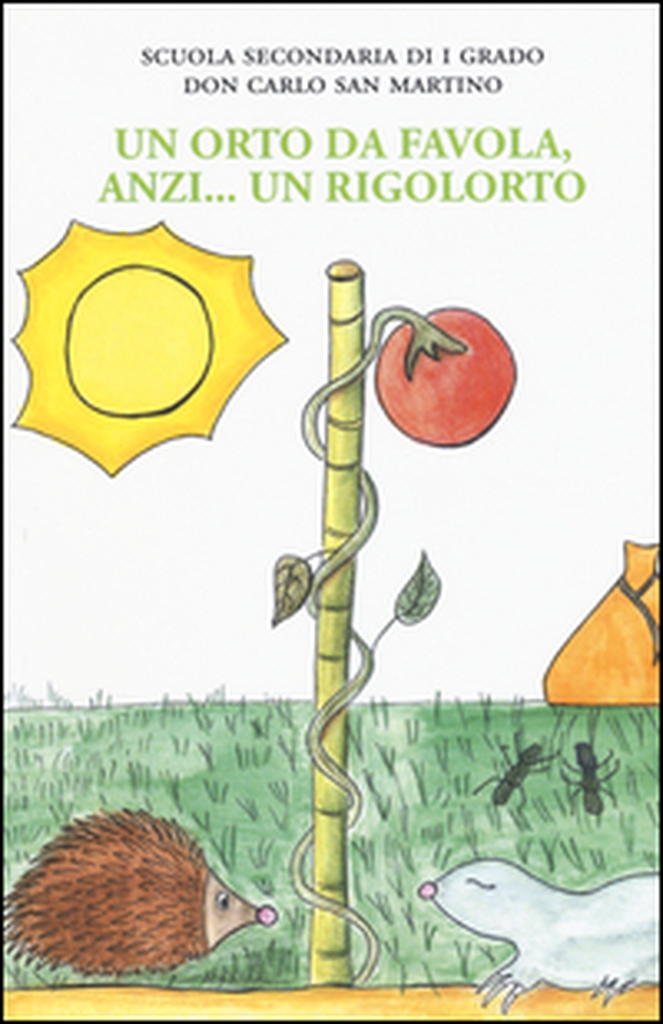 Un orto da favola, anzi... un rigolorto - Librerie.coop Un orto da favola, anzi... un rigolorto - Librerie.coop