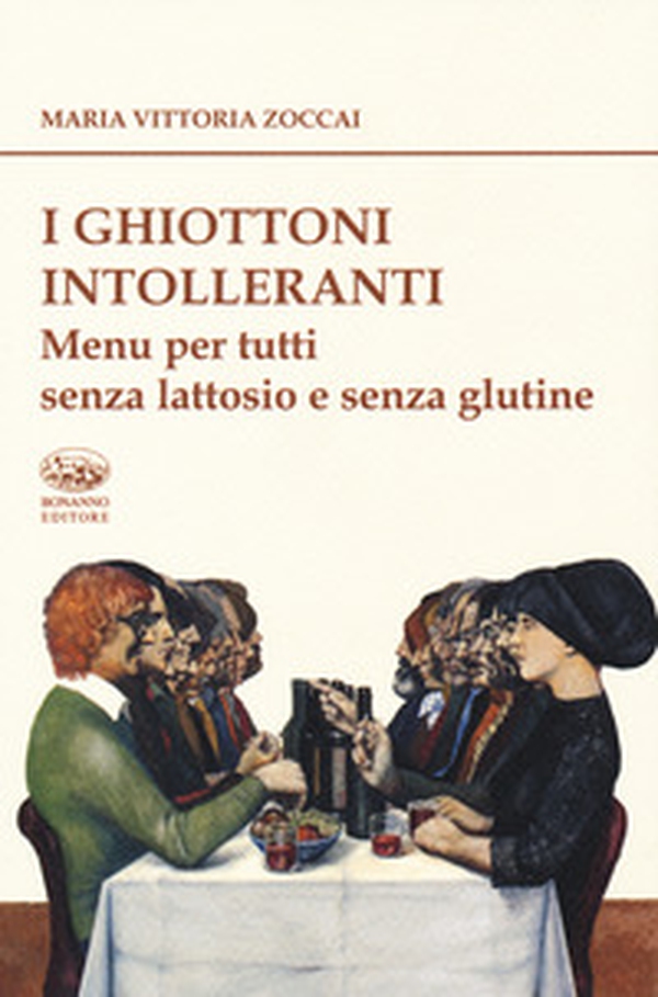 I ghiottoni intolleranti. Menu per tutti senza lattosio e senza glutine - Librerie.coop I ghiottoni intolleranti. Menu per tutti senza lattosio e senza glutine - Librerie.coop