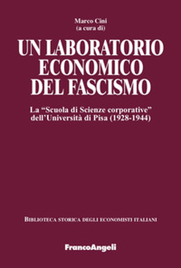 Un laboratorio economico del fascismo. La «Scuola di Scienze corporative» dell'Università di Pisa (1928-1944) - Librerie.coop Un laboratorio economico del fascismo. La «Scuola di Scienze corporative» dell'Università di Pisa (1928-1944) - Librerie.coop