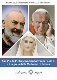 San Pio da Pietrelcina, san Giovanni Paolo II e il segreto della Madonna di Fatima - Librerie.coop