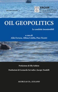 Oil Geopolitics. Le condotte insostenibili - Librerie.coop