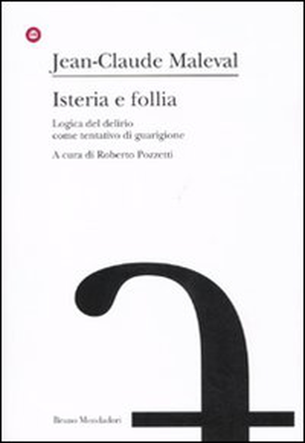 Isteria e follia. Logica del delirio come tentativo di guarigione - Librerie.coop Isteria e follia. Logica del delirio come tentativo di guarigione - Librerie.coop