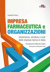 Impresa farmaceutica e organizzazioni. Governance, struttura e ruoli delle imprese farma in Italia - Librerie.coop