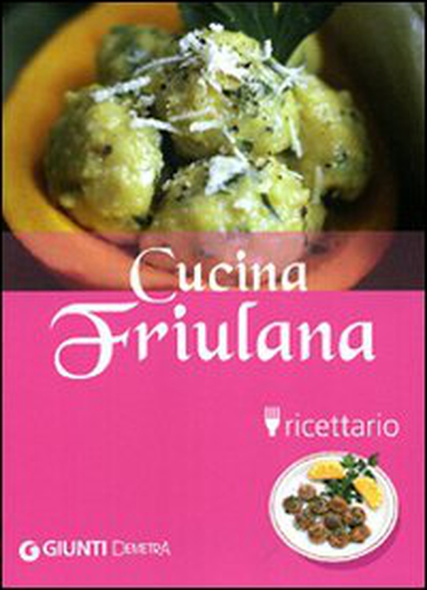 Cucina friulana. Ricettario - Librerie.coop Cucina friulana. Ricettario - Librerie.coop