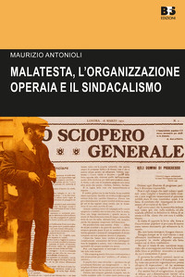 Errico Malatesta, l'organizzazione operaia e il sindacalismo - Librerie.coop Errico Malatesta, l'organizzazione operaia e il sindacalismo - Librerie.coop