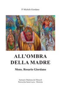 All'ombra della madre. Mons. Rosario Giordano - Librerie.coop
