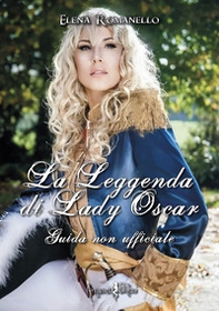 La leggenda di Lady Oscar. Guida non ufficiale - Librerie.coop