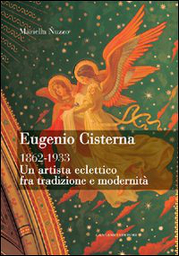 Eugenio Cisterna 1862-1933. Un artista eclettico fra tradizione e modernità - Librerie.coop Eugenio Cisterna 1862-1933. Un artista eclettico fra tradizione e modernità - Librerie.coop