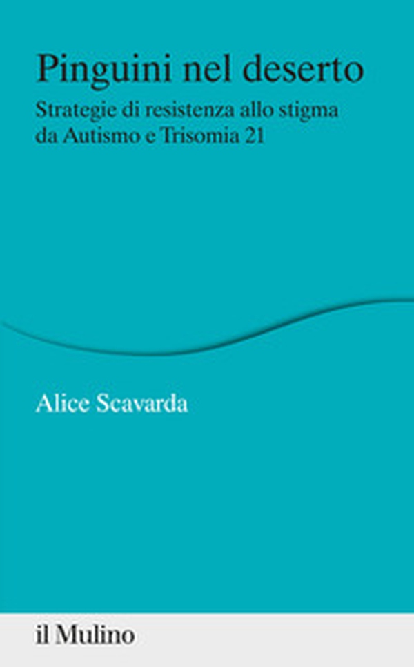 Pinguini nel deserto. Strategie di resistenza allo stigma da Autismo e Trisomia 21 - Librerie.coop Pinguini nel deserto. Strategie di resistenza allo stigma da Autismo e Trisomia 21 - Librerie.coop