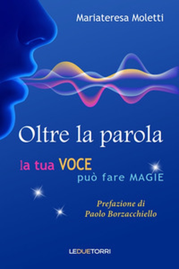 Oltre la parola. La tua voce può fare magie - Librerie.coop Oltre la parola. La tua voce può fare magie - Librerie.coop