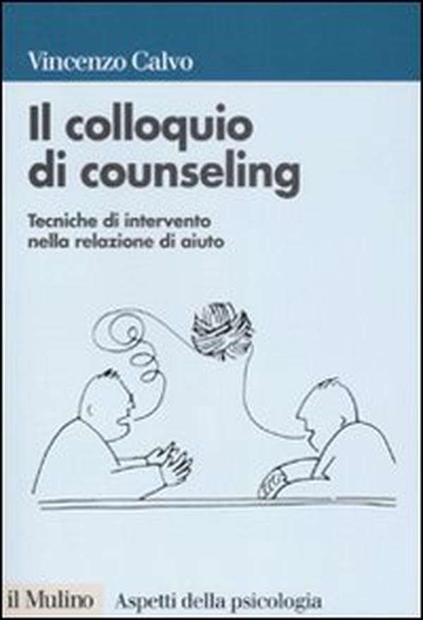 Il colloquio di counseling. Tecniche di intervento nella relazione di aiuto - Librerie.coop Il colloquio di counseling. Tecniche di intervento nella relazione di aiuto - Librerie.coop