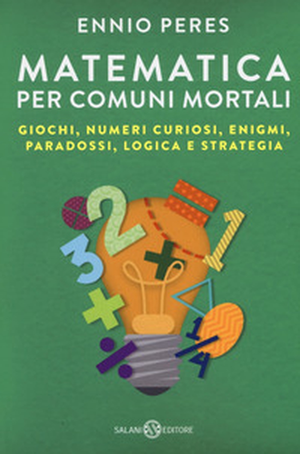 Matematica per comuni mortali. Giochi, numeri curiosi, enigmi, paradossi, logica e strategia - Librerie.coop Matematica per comuni mortali. Giochi, numeri curiosi, enigmi, paradossi, logica e strategia - Librerie.coop