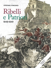 Ribelli e patrioti. 1848-1849 - Librerie.coop
