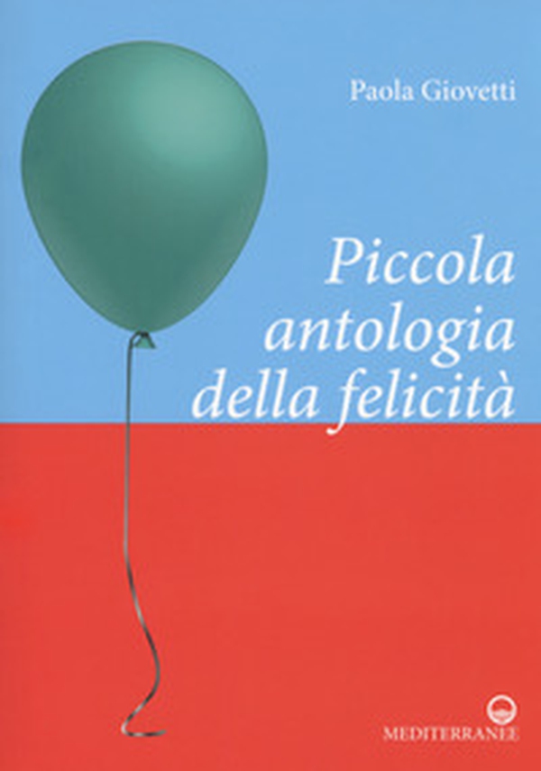 Piccola antologia della felicità - Librerie.coop Piccola antologia della felicità - Librerie.coop