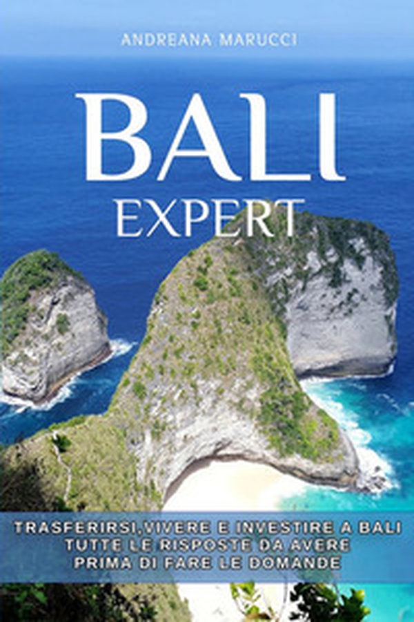 Bali expert. Trasferirsi, vivere e investire a Bali. Tutte le risposte da avere prima di fare le domande - Librerie.coop Bali expert. Trasferirsi, vivere e investire a Bali. Tutte le risposte da avere prima di fare le domande - Librerie.coop