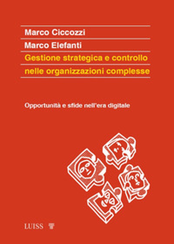 Gestione strategica e controllo nelle organizzazioni complesse. Opportunità e sfide nell'era digitale - Librerie.coop Gestione strategica e controllo nelle organizzazioni complesse. Opportunità e sfide nell'era digitale - Librerie.coop