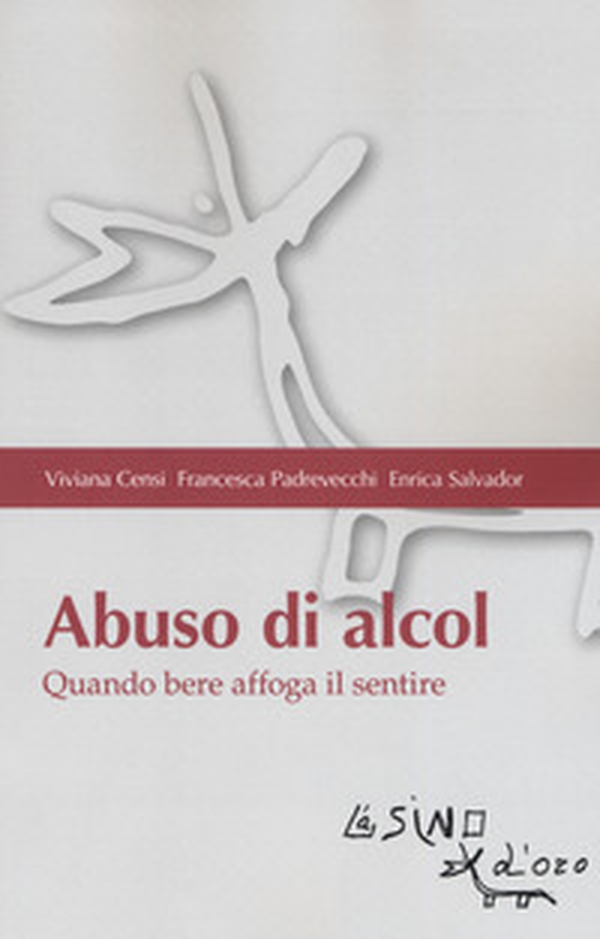 Abuso di alcol. Quando bere affoga il sentire - Librerie.coop Abuso di alcol. Quando bere affoga il sentire - Librerie.coop