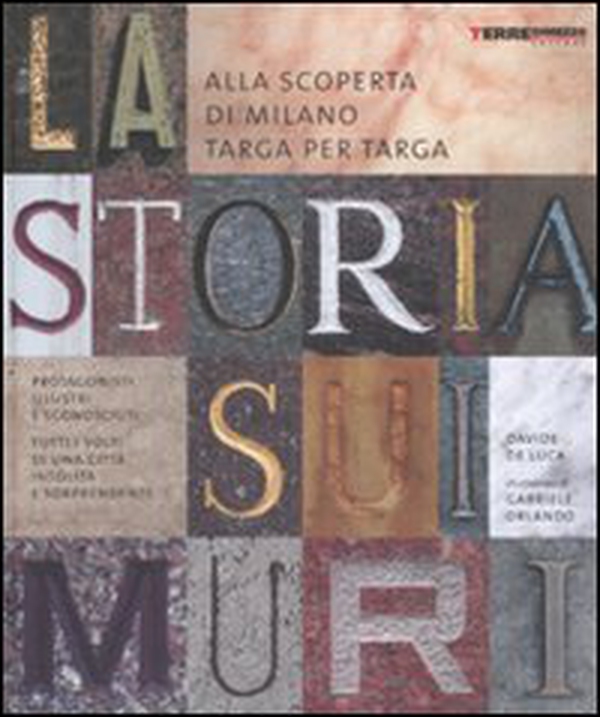 La storia sui muri. Alla scoperta di Milano targa per targa - Librerie.coop La storia sui muri. Alla scoperta di Milano targa per targa - Librerie.coop