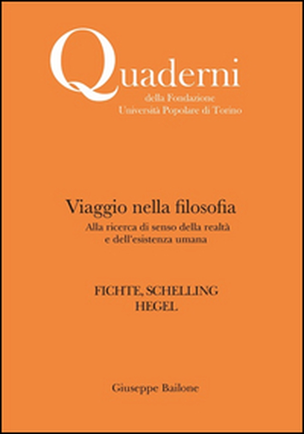 Viaggio nella filosofia. Alla ricerca di senso della realtà e dell'esistenza umana. Fichte, Schelling, Hegel - Librerie.coop Viaggio nella filosofia. Alla ricerca di senso della realtà e dell'esistenza umana. Fichte, Schelling, Hegel - Librerie.coop