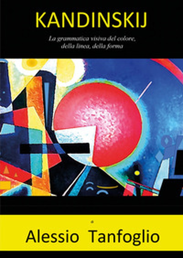 Kandinskij. La grammatica visiva del colore, della linea, della forma - Librerie.coop Kandinskij. La grammatica visiva del colore, della linea, della forma - Librerie.coop