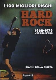 I 100 migliori dischi hard rock. 1968-1979, l'epoca d'oro - Librerie.coop