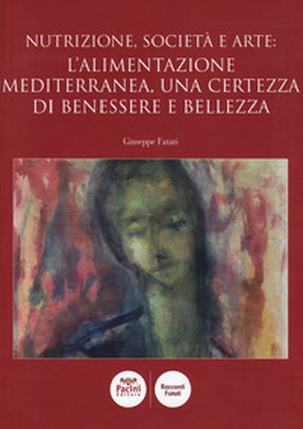 Nutrizione, società e arte: l'alimentazione mediterranea, una certezza di benessere e bellezza - Librerie.coop Nutrizione, società e arte: l'alimentazione mediterranea, una certezza di benessere e bellezza - Librerie.coop