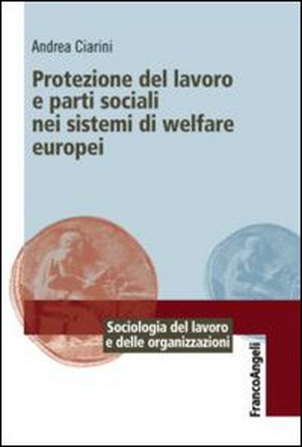 Protezione del lavoro e parti sociali nei sistemi di welfare europei - Librerie.coop Protezione del lavoro e parti sociali nei sistemi di welfare europei - Librerie.coop