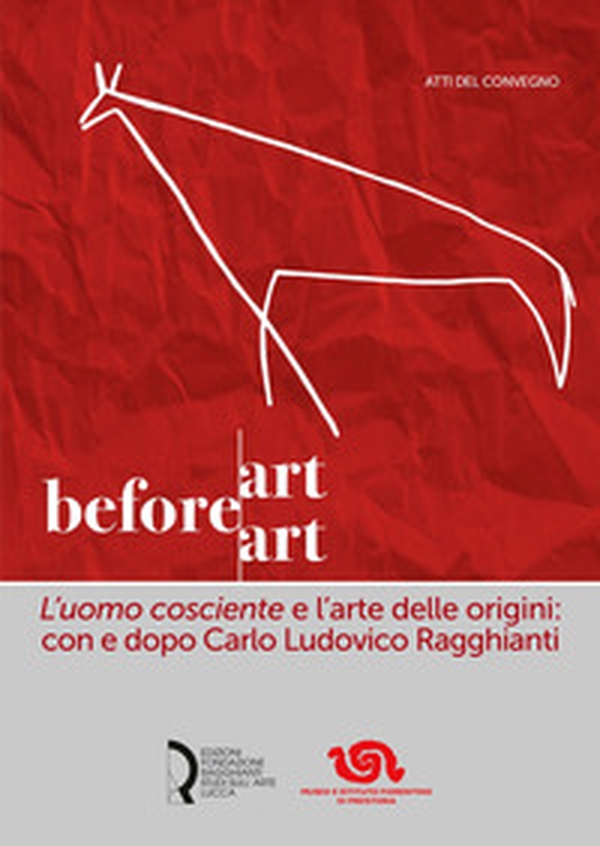 Art before Art. «L'uomo cosciente» e l'arte delle origini: con e dopo Carlo Ludovico Ragghianti - Librerie.coop Art before Art. «L'uomo cosciente» e l'arte delle origini: con e dopo Carlo Ludovico Ragghianti - Librerie.coop