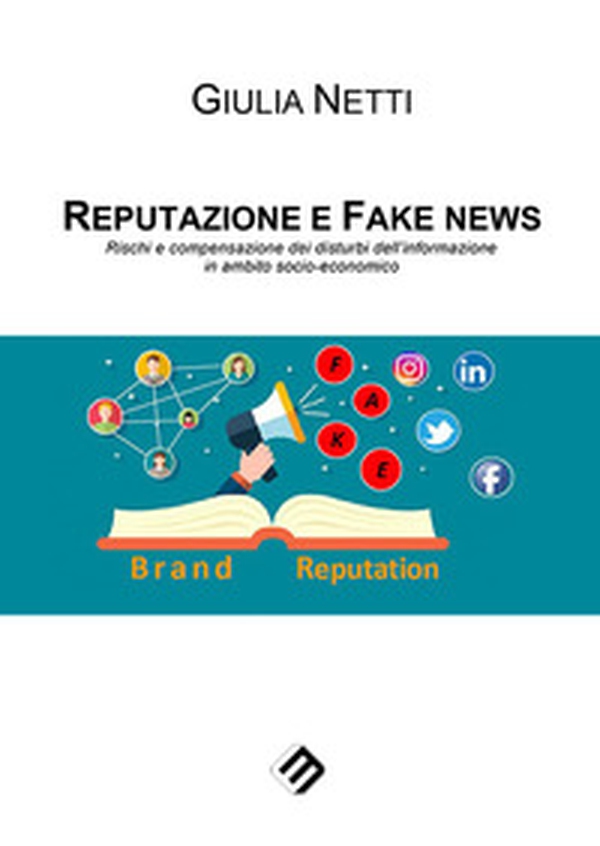 Reputazione e fake news. Rischi e compensazione dei disturbi dell'informazione in ambito socio-economico - Librerie.coop Reputazione e fake news. Rischi e compensazione dei disturbi dell'informazione in ambito socio-economico - Librerie.coop