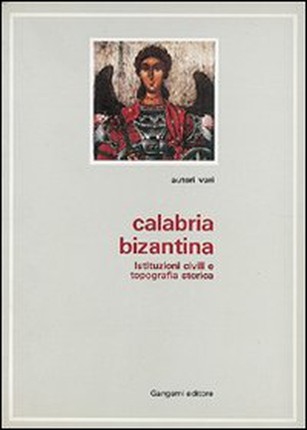 Calabria bizantina. Tradizione di pietà e tradizione scrittoria nella Calabria greca-medievale - Librerie.coop Calabria bizantina. Tradizione di pietà e tradizione scrittoria nella Calabria greca-medievale - Librerie.coop