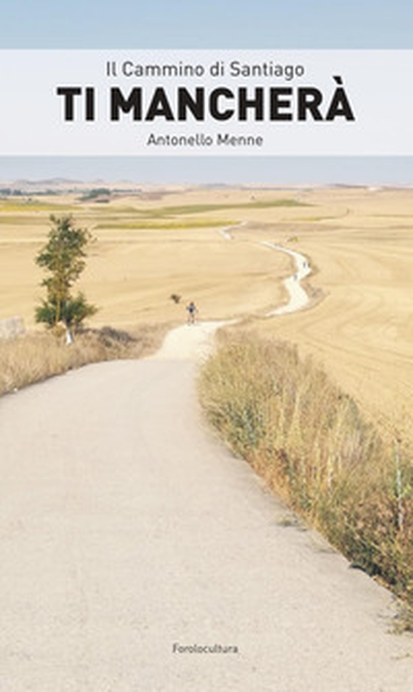 Il cammino di Santiago. Ti mancherà - Librerie.coop Il cammino di Santiago. Ti mancherà - Librerie.coop