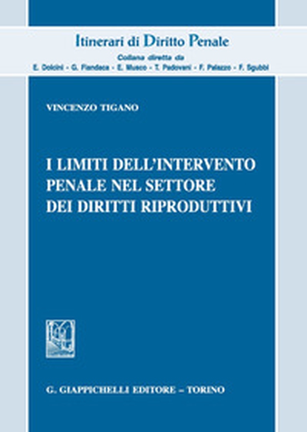 I limiti dell'intervento penale nel settore dei diritti riproduttivi - Librerie.coop I limiti dell'intervento penale nel settore dei diritti riproduttivi - Librerie.coop