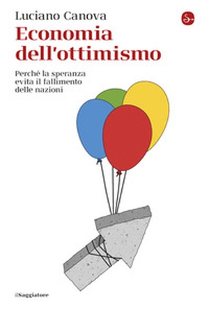 Economia dell'ottimismo. Perché la speranza evita il fallimento delle nazioni - Librerie.coop