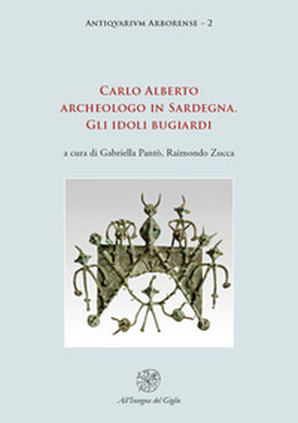 Carlo Alberto archeologo in Sardegna. Gli idoli bugiardi - Librerie.coop Carlo Alberto archeologo in Sardegna. Gli idoli bugiardi - Librerie.coop