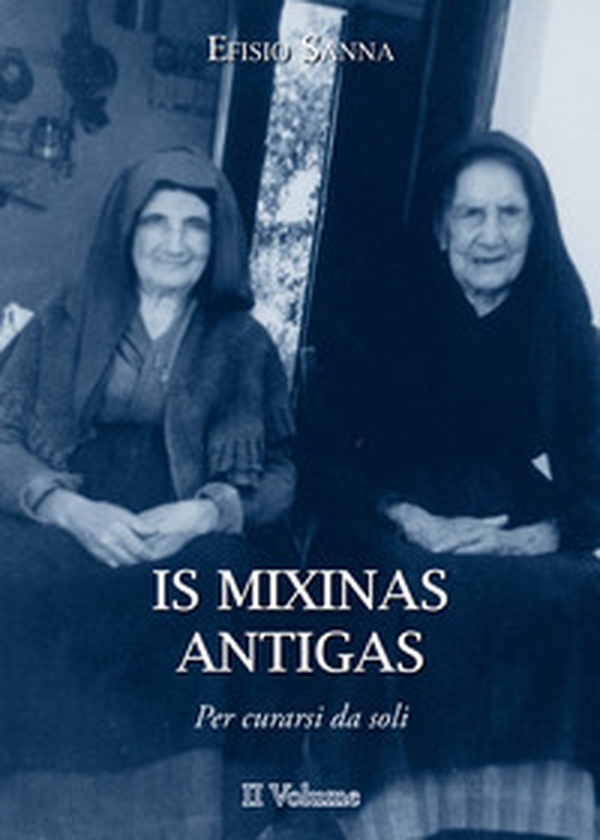 Is mixinas antigas. Per curarsi da soli. Testo italiano e sardo - Librerie.coop Is mixinas antigas. Per curarsi da soli. Testo italiano e sardo - Librerie.coop