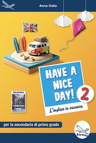 Have a nice day! L'inglese in vacanza. Per la Scuola media - Vol. 2 - Librerie.coop