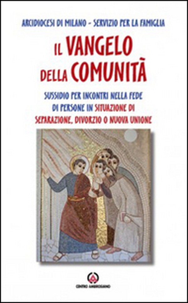 Il Vangelo della comunità. Sussidio per incontri nella fede di persone in situazione di separazione, divorzio o nuova unione - Librerie.coop Il Vangelo della comunità. Sussidio per incontri nella fede di persone in situazione di separazione, divorzio o nuova unione - Librerie.coop