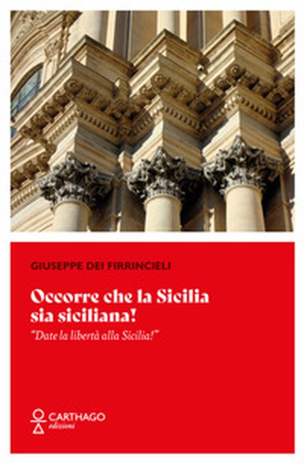 Occorre che la Sicilia sia siciliana! «Date la libertà alla Sicilia!» - Librerie.coop Occorre che la Sicilia sia siciliana! «Date la libertà alla Sicilia!» - Librerie.coop