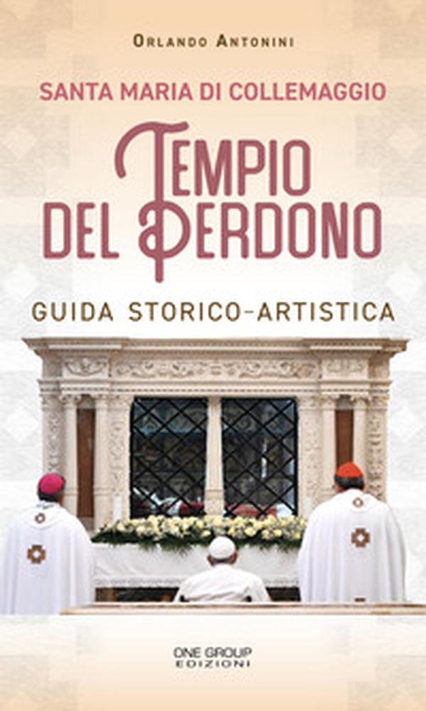 Santa Maria di Collemaggio. Tempio del Perdono. Guida storico-artistica - Librerie.coop Santa Maria di Collemaggio. Tempio del Perdono. Guida storico-artistica - Librerie.coop